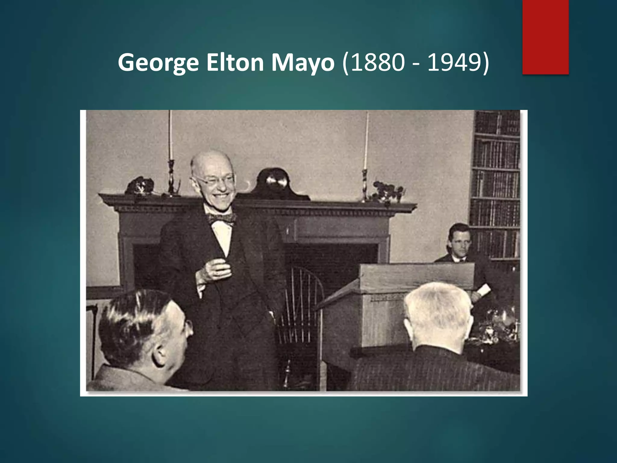 George Elton Mayo (1880 - 1949)
 