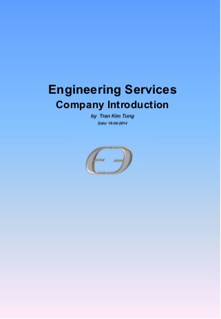 Engineering Services
Company Introduction
by Tran Kim Tung
Date: 18-04-2014
 