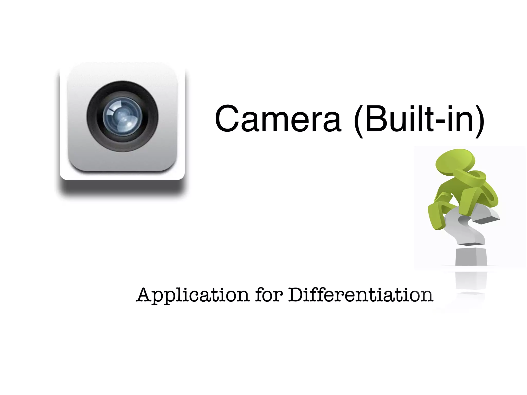 Application for Differentiation
Camera (Built-in)
 