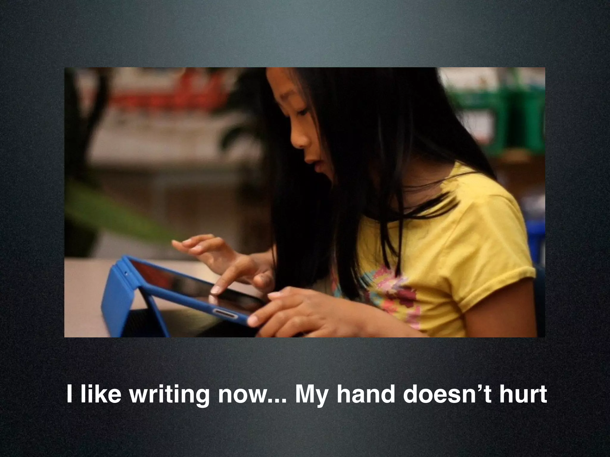 I like writing now... My hand doesn’t hurt
 