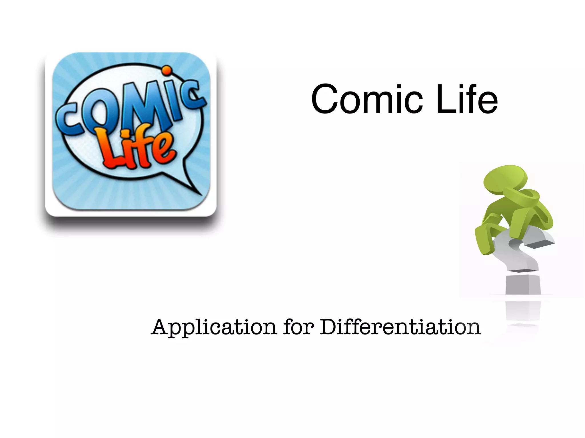 Application for Differentiation
Comic Life
Cost: $4.99!
Photo & Video
 