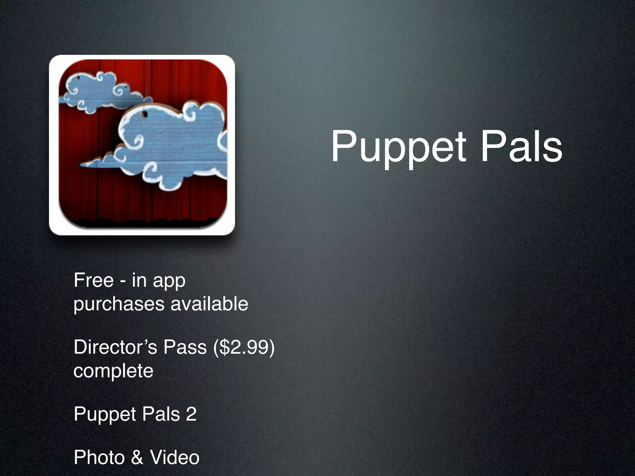 Puppet Pals
Free - in app
purchases available!
Director’s Pass ($2.99)
complete!
Puppet Pals 2!
Photo & Video
 