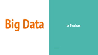 Big Data vs Teachers
 