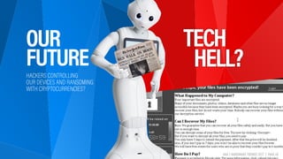HAX | HARDWARE TRENDS 2017 | PAGE 48
TECH 
HELL?
OUR
FUTURE
HACKERS CONTROLLING  
OUR DEVICES AND RANSOMING 
WITH CRYPTOCU...