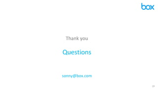 21
Thank you
Questions
sonny@box.com
 