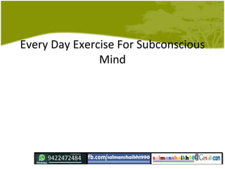Every Day Exercise For Subconscious
Mind
 