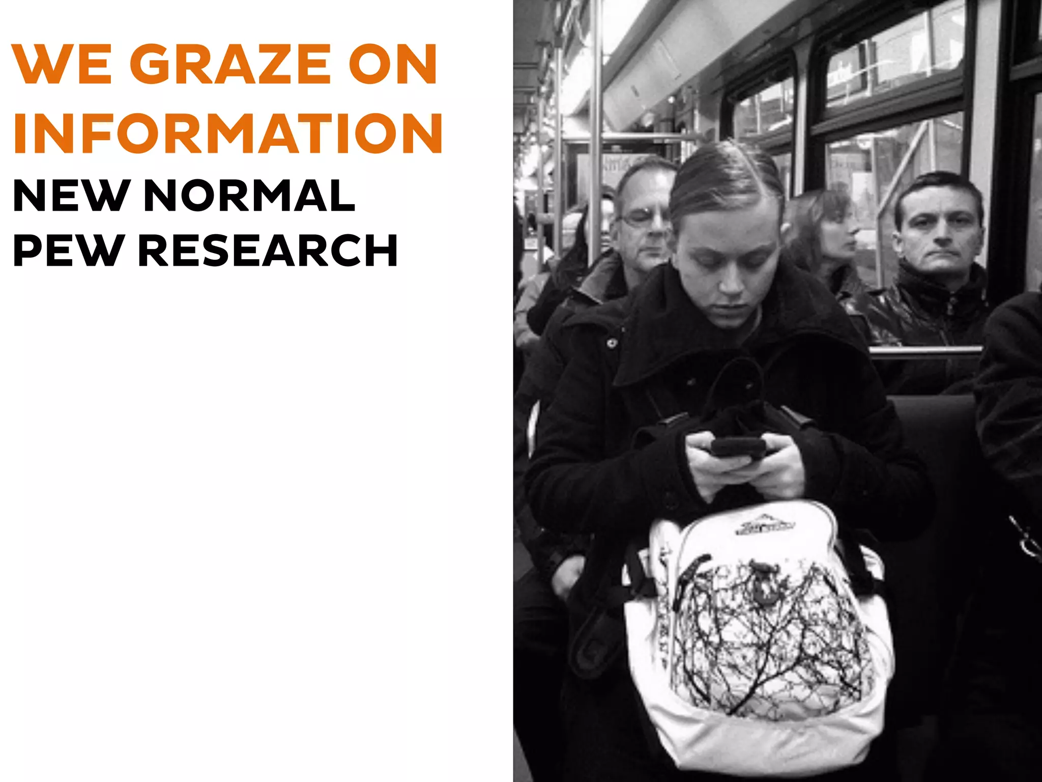 WE GRAZE ON
INFORMATION
NEW NORMAL
PEW RESEARCH
 
