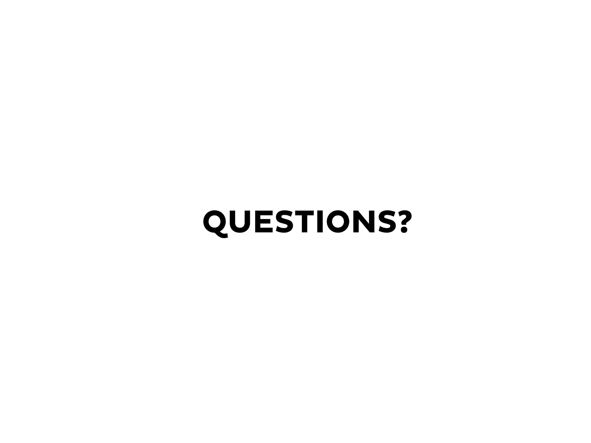 QUESTIONS?
 