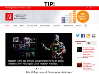 TIP!
hKp://blogs.lse.ac.uk/impactofsocialsciences/	
  
 