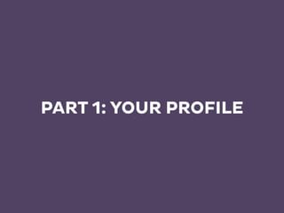 PART 1: YOUR PROFILE
 