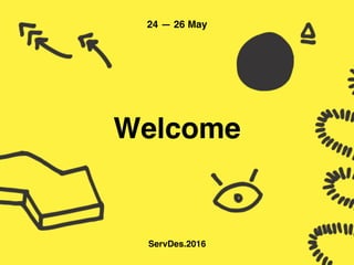 Welcome
24 — 26 May
ServDes.2016
 