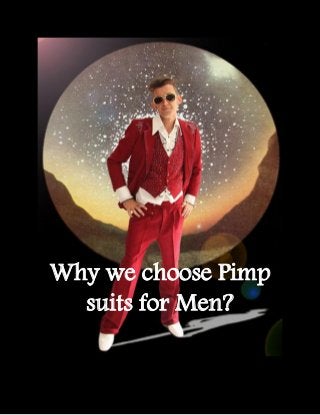 Why we choose Pimp
suits for Men?
 