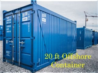 By. Wright offshore
20 ft Offshore
Container
 