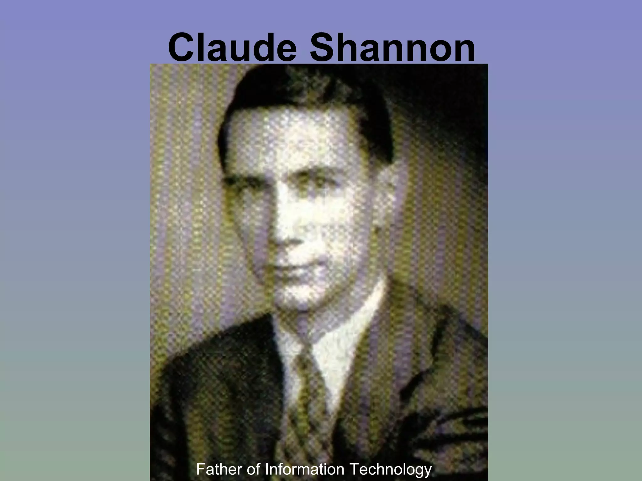 Claude Shannon Father of Information Technology 