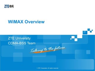 WiMAX Overview
ZTE University
CDMA-BSS Team
 