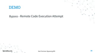 0wn Premises: Bypassing MDI
AlteredSecurity
DEMO
Bypass - Remote Code Execution Attempt
16
 