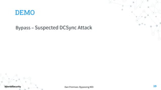 0wn Premises: Bypassing MDI
AlteredSecurity
DEMO
Bypass – Suspected DCSync Attack
19
 