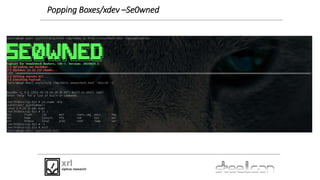 Popping Boxes/xdev –Se0wned
 