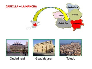 Ciudad real Guadalajara Toledo
CASTILLA – LA MANCHA