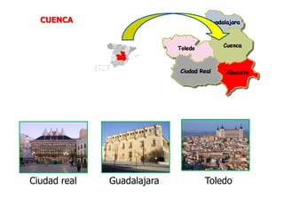 Ciudad real Guadalajara Toledo
CUENCA