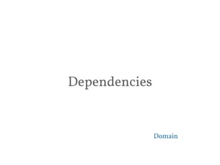 Dependencies 
Domain 
 