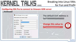 Breaking Into Linux VMs
for Fun and Profit
Configuring IDA Pro to connect to Vmware GDB server
 