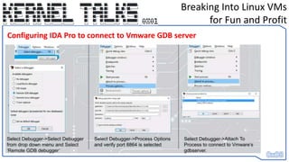Breaking Into Linux VMs
for Fun and Profit
Configuring IDA Pro to connect to Vmware GDB server
 