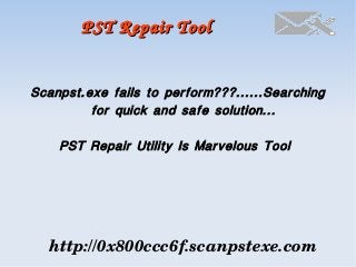 PST Repair Tool

Scanpst.exe fails to perform???......Searching
for quick and safe solution...
PST Repair Utility Is Marvelous Tool

http://0x800ccc6f.scanpstexe.com

 