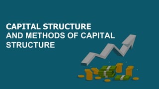 AND METHODS OF CAPITAL
STRUCTURE
CAPITAL STRUCTURE
 