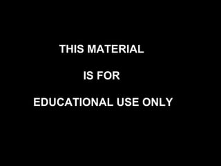1
THIS MATERIAL
IS FOR
EDUCATIONAL USE ONLY
 