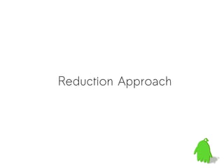 Reduction Approach
 