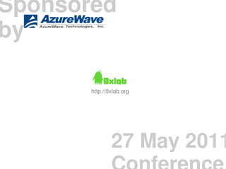 Sponsored
by

       http://0xlab.org




               27 May 2011
 