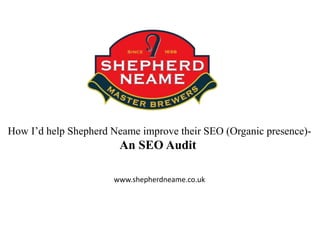 How I’d help Shepherd Neame improve their SEO (Organic presence)-
An SEO Audit
www.shepherdneame.co.uk
 