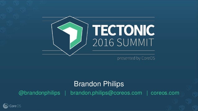 Tectonic Summit 16 Brandon Philips Cto Of Coreos Keynote