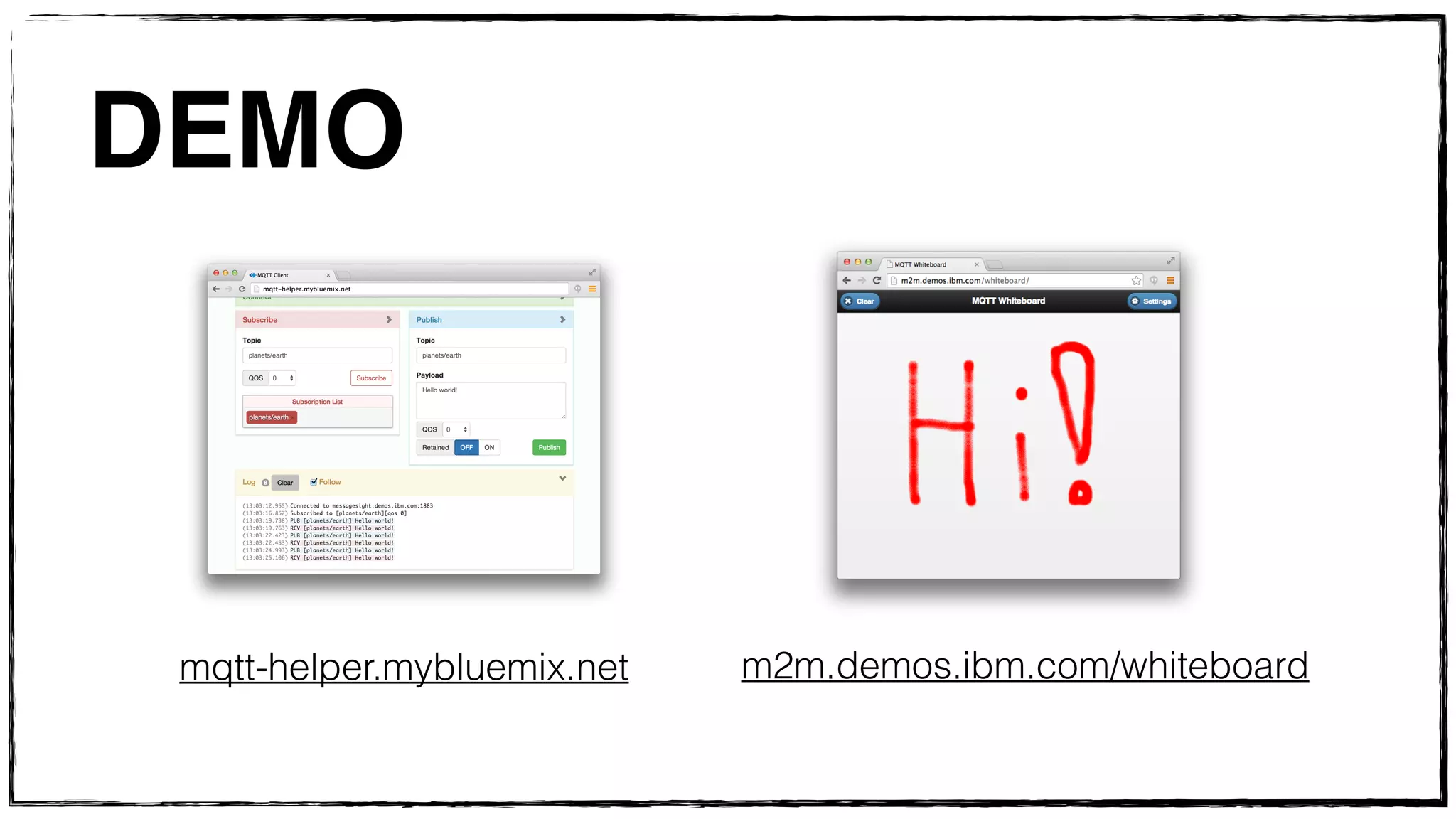 DEMO 
mqtt-helper.mybluemix.net m2m.demos.ibm.com/whiteboard 
 
