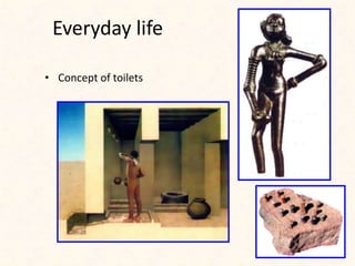 Everyday life
• Concept of toilets
 
