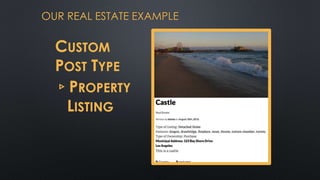 OUR REAL ESTATE EXAMPLE
CUSTOM
POST TYPE
▹PROPERTY
LISTING
 