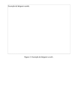 Exemplo de kirigami senshi.
Figura 2. Exemplo de kirigami senshi .
 