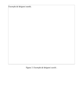 Exemplo de kirigami sanshi.
Figura 3. Exemplo de kirigami sanshi .
 