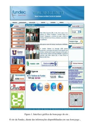 Figura 1. Interface gráfica da homepage do site .
O site da Fundec, diante das informações disponibilizadas em sua homepage ,
 