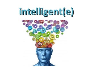 intelligent(e)intelligent(e)
 