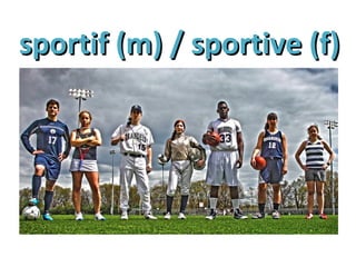sportif (m) / sportive (f)sportif (m) / sportive (f)
 