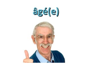 âgé(e)âgé(e)
 