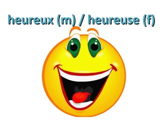heureux (m) / heureuse (f)heureux (m) / heureuse (f)
 