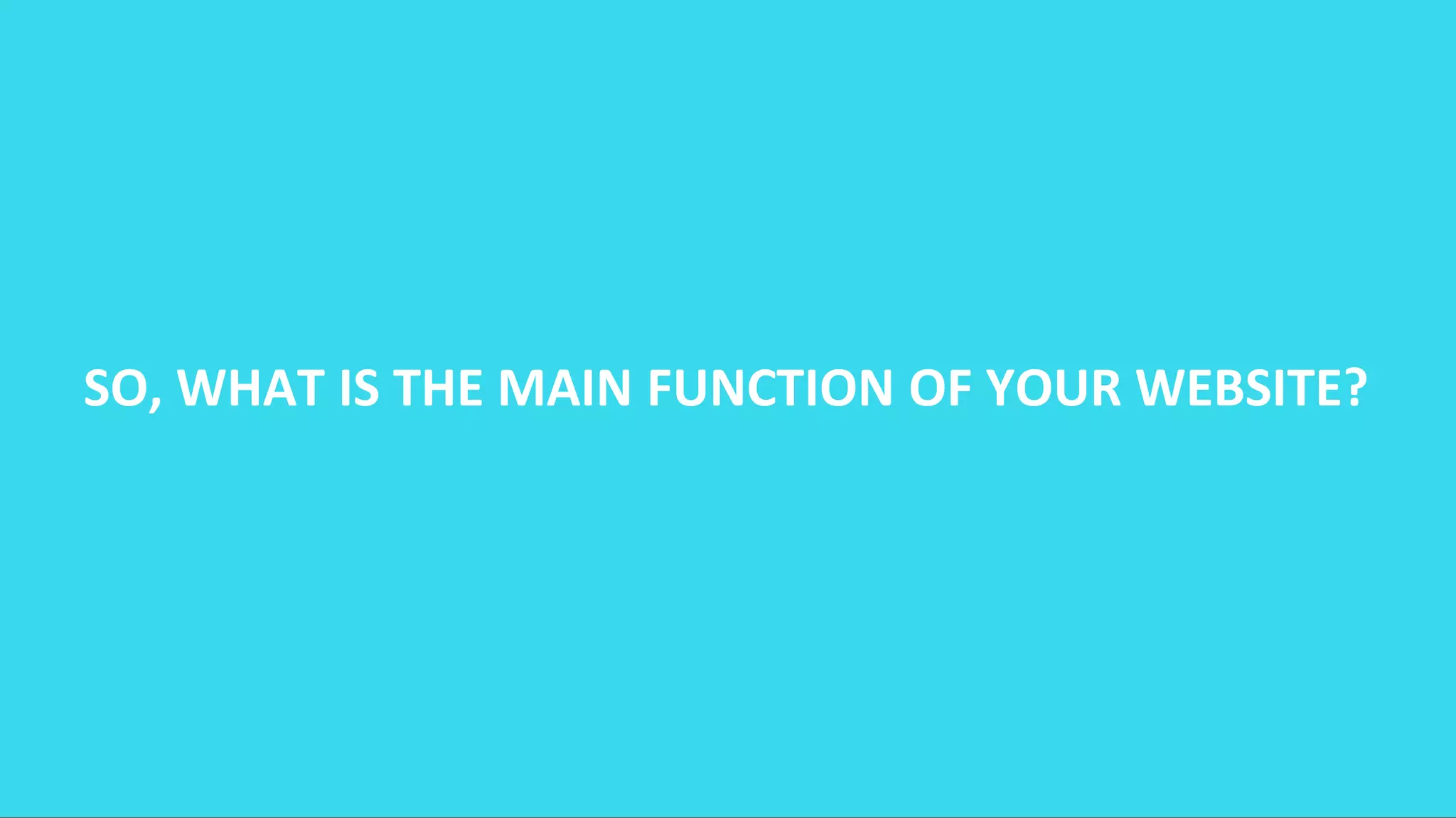 SO, WHAT IS THE MAIN FUNCTION OF YOUR WEBSITE?
 