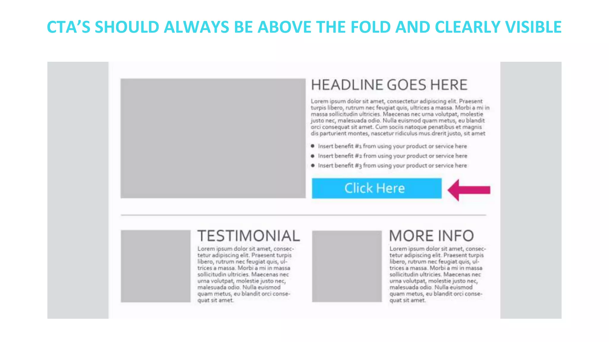 CTA’S SHOULD ALWAYS BE ABOVE THE FOLD AND CLEARLY VISIBLE
 