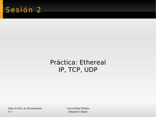 Sesión 2 Práctica: Ethereal IP, TCP, UDP 