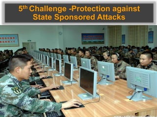 5th Challenge -Protection against
State Sponsored Attacks
• # 19M89. %6/><345%
• I </>%' X71>%><. %v' ; >0%7?%# /4@q%
 