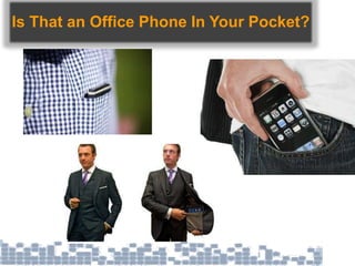 Is That an Office Phone In Your Pocket?
 